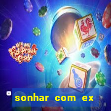 sonhar com ex mulher jogo do bicho